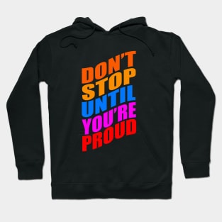 Don't stop until you're proud Hoodie